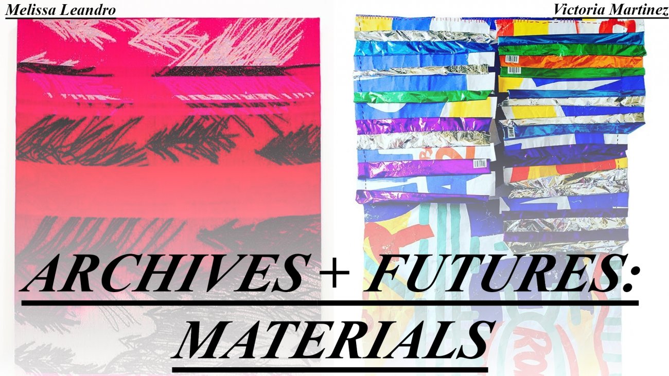 Banner image for Archives + Materials with images of Melissa Leandro and Victoria Martinez work in the background. 