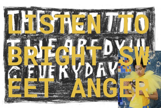 Mixed media piece with yellow text spelling out "LISTEN TO BRIGHT SWEET ANGER" a photo of the artist is in the bottom right hand corner. 